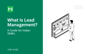 What is lead management? A plain-English guide for Indian SMBs covering the full process, from capturing a lead to closing the deal, and the tools that help